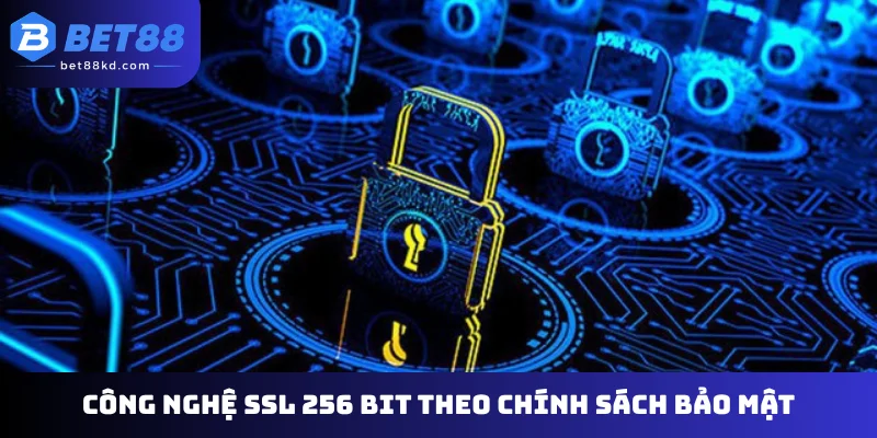 Công nghệ SSL 256 bit theo chính sách bảo mật