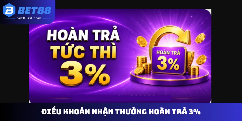 Điều khoản nhận thưởng hoàn trả 3%