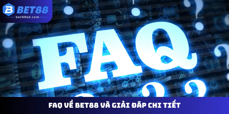 FAQ về Bet88 và giải đáp chi tiết