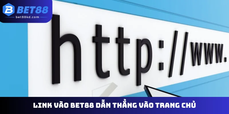 Link vào Bet88 dẫn thẳng vào trang chủ
