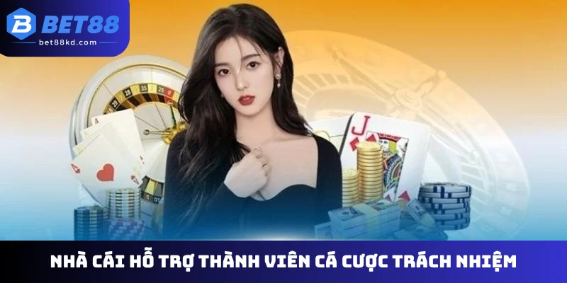 Nhà cái hỗ trợ thành viên cá cược trách nhiệm