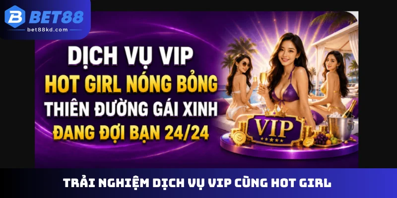 Trải nghiệm dịch vụ VIP cùng hot girl